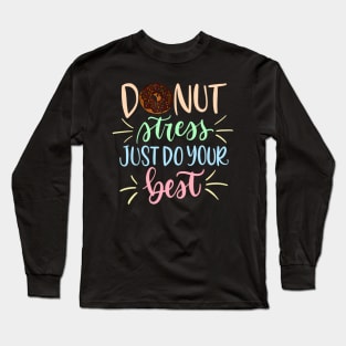 Donut Stress Just Do Your Best - Teachers Testing Long Sleeve T-Shirt